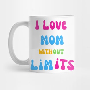 I love you mom without limits best Mothers day gift Mug